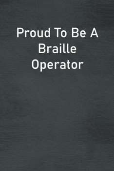 Proud To Be A Braille Operator: Lined Notebook For Men, Women And Co Workers