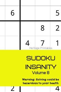 Paperback Sudoku Insanity Volume 8: Warning: Solving could be hazardous to your health Book