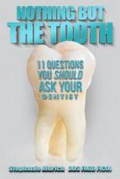 Paperback Nothing But the Tooth: 11 Questions You Should Ask Your Dentist Book