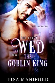 To Wed The Goblin King: The Realm Trilogy Book Two - Book #2 of the Realm
