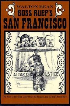 Paperback Boss Ruef's San Francisco: The Story of the Union Labor Party, Big Business, and the Graft Prosecution Book