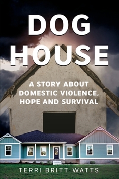 Paperback Dog House: A Story about Domestic Violence, Hope and Survival Book