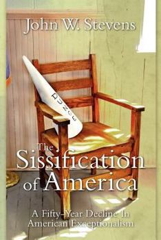 Paperback The Sissification Of America: A Fifty-Year Decline In American Exceptionalism Book