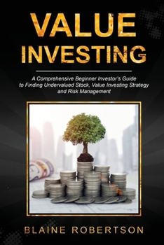 Paperback Value Investing: A Comprehensive Beginner Investor's Guide to Finding Undervalued Stock, Value Investing Strategy and Risk Management Book