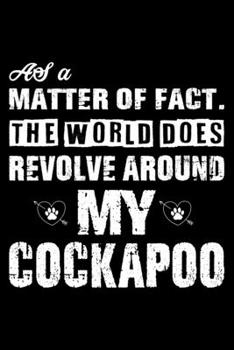 The World Does Revolve Around My Cockapoo: Cute Cockapoo Lined journal Notebook, Great Accessories & Gift Idea for Cockapoo Owner & Lover. Lined journal Notebook With An Inspirational Quote.