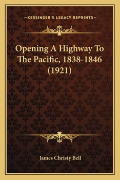 Paperback Opening A Highway To The Pacific, 1838-1846 (1921) Book