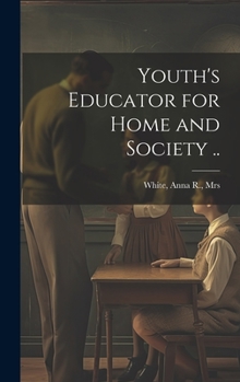 Hardcover Youth's Educator for Home and Society .. Book