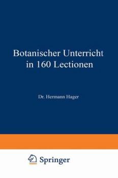 Paperback Botanischer Unterricht in 160 Lectionen: Für Angehende Pharmaceuten Und Studirende Mediciner [German] Book