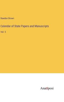 Hardcover Calendar of State Papers and Manuscripts: Vol. 5 Book