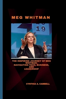 Paperback Meg Whitman: The Inspiring Journey of Meg Whitman: Navigating Tech, Business, and Leadership Book