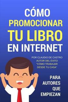 Paperback Cómo promocionar tu libro en Internet: Para autores que empiezan [Spanish] Book