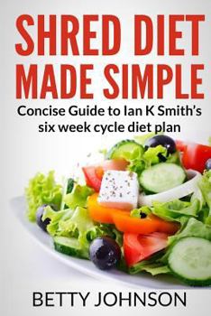 Paperback Shred Diet Made Simple: Concise Guide to Ian K Smith's Six Week Cycle Diet Plan Book