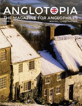 Anglotopia Magazine - Issue #4 - The Christmas Issue, Dorset, Tolkien, Mini Cooper, Christmas in England, and More! - The Anglophile Magazine: The Anglophile Magazine