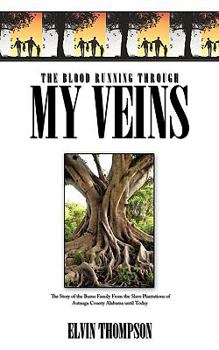 Paperback The Blood Running Through My Veins: The Story of the Burns Family From the Slave Plantations of Autauga County Alabama until Today Book