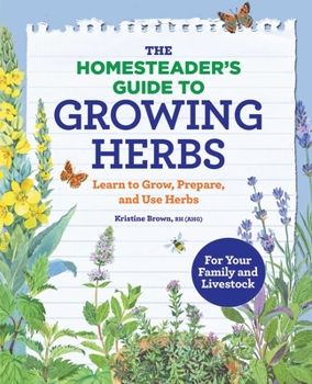 Paperback The Homesteader's Guide to Growing Herbs: Learn to Grow, Prepare, and Use Herbs Book