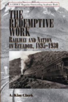 Paperback The Redemptive Work: Railway and Nation in Ecuador, 1895-1930 Book