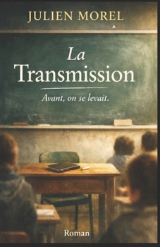 La Transmission: Avant, on se levait... Un roman profondément humain, sensible et actuel, qui ne juge pas mais interroge.
