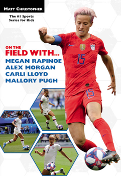 Paperback On the Field With...Megan Rapinoe, Alex Morgan, Carli Lloyd, and Mallory Pugh Book