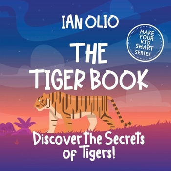 Paperback The Tiger Book: Discover the Secrets of Tigers! Make your kid smart series.: Book For Kids Ages 3-6 Book