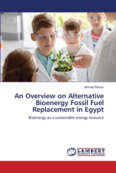 Paperback An Overview on Alternative Bioenergy Fossil Fuel Replacement in Egypt Book