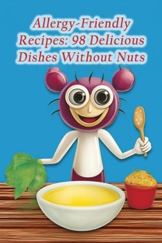 Paperback Allergy-Friendly Recipes: 98 Delicious Dishes Without Nuts Book