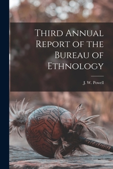 Third Annual Report of the Bureau of Ethnology