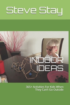 Paperback Indoor Ideas: 365+ Activities For Kids When They Can't Go Outside Book