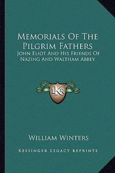 Paperback Memorials Of The Pilgrim Fathers: John Eliot And His Friends Of Nazing And Waltham Abbey Book