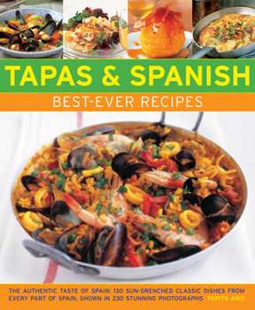 Paperback Tapas & Spanish Best-Ever Recipes: The Authentic Taste of Spain: 130 Sun-Drenched Classic Dishes from Every Part of Spain, Shown in 230 Stunning Photo Book