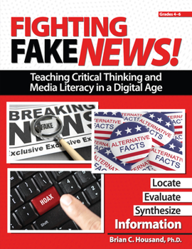 Paperback Fighting Fake News! Teaching Critical Thinking and Media Literacy in a Digital Age: Grades 4-6 Book