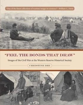 Hardcover Feel the Bonds That Draw: Images of the Civil War at the Western Reserve Historical Society Book