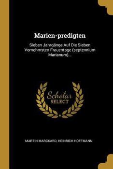 Paperback Marien-predigten: Sieben Jahrgänge Auf Die Sieben Vornehmsten Frauentage (septennium Marianum)... [German] Book