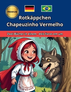 Chapeuzinho Vermelho Rotkäppchen Zweisprachig Bilíngue Português Deutsche (Portuguese Edition)