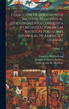 Hardcover Colección De Documentos Inéditos, Relativos Al Descubrimiento, Conquista Y Organización De Las Antiguas Posesiones Españolas De América Y Oceanía; Vol [Spanish] Book