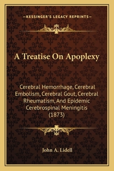 Paperback A Treatise On Apoplexy: Cerebral Hemorrhage, Cerebral Embolism, Cerebral Gout, Cerebral Rheumatism, And Epidemic Cerebrospinal Meningitis (187 Book