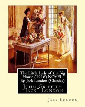 Paperback The Little Lady of the Big House (1916) NOVEL By. Jack London (Classics): John Griffith "Jack" London Book