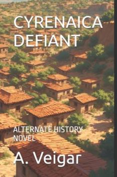 CYRENAICA DEFIANT: ALTERNATE HISTORY NOVEL