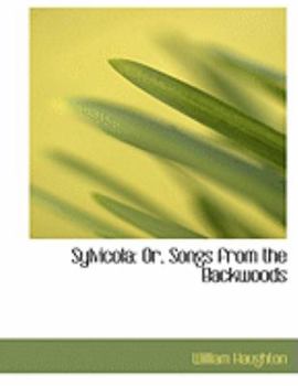 Paperback Sylvicola: Or, Songs from the Backwoods (Large Print Edition) [Large Print] Book