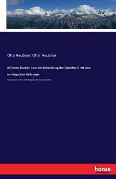 Paperback Klinische Studien über die Behandlung der Diphtherie mit dem behringschen Heilserum: Nach einem an den 13th Kongress für Innere Medizin [German] Book