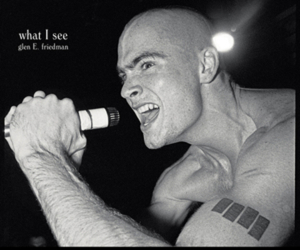 Hardcover What I See: The Black Flag Photographs of Glen E. Friedman Book