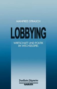 Paperback Lobbying: Wirtschaft Und Politik Im Wechselspiel [German] Book