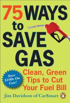 Mass Market Paperback 75 Ways to Save Gas: Clean, Green Tips to Cut Your Fuel Bill Book