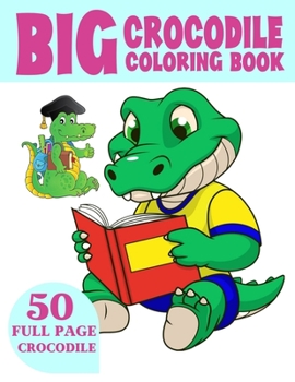 Paperback The Big Crocodile Coloring Book: Alligators Coloring Book For Toddlers Book