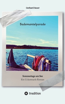 Paperback Bademantelparade - Sommertage am See: Ein Uckermark-Roman [German] Book