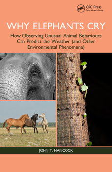 Paperback Why Elephants Cry: How Observing Unusual Animal Behaviours Can Predict the Weather (and Other Environmental Phenomena) Book