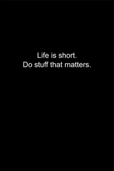 Paperback Life is short. Do stuff that matters.: Journal or Notebook (6x9 inches) with 120 doted pages. Book