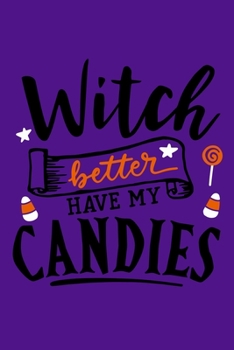 Paperback Witch Better Have My Candies: Blank Lined Notebook Journal: Halloween Trick or Treat Gift Party Favor 6x9 - 110 Blank Pages - Plain White Paper - So Book