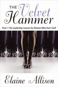 Paperback The Velvet Hammer: Powherful Leadership Lessons for Women Who Don't Golf Book