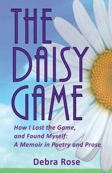 Paperback The Daisy Game: How I Lost the Game and Found Myself: A Memoir in Poetry and Prose Book