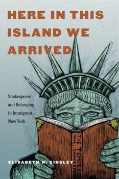 Hardcover Here in This Island We Arrived: Shakespeare and Belonging in Immigrant New York Book